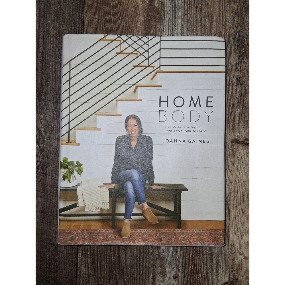 Homebody: A Guide to Creating Spaces You Never Want to Leave By Joanna Gaines